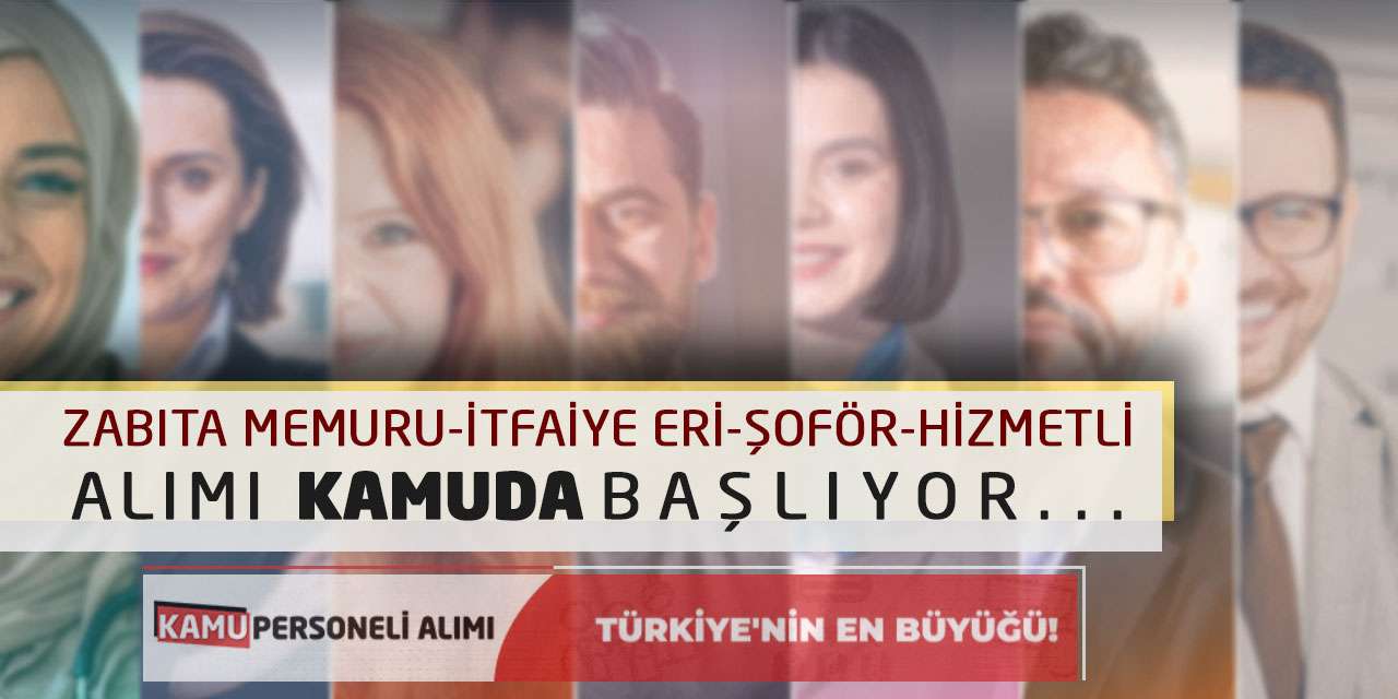 Zabıta Memuru, İtfaiye Eri, Şoför, Hizmetli Alımı Kamuda Başlıyor