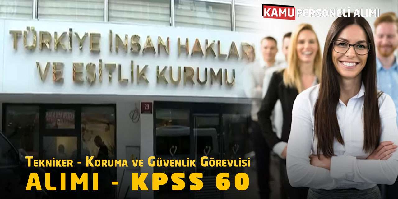 TİHEK Tekniker ve Koruma-Güvenlik Görevlisi Alıyor: KPSS 60