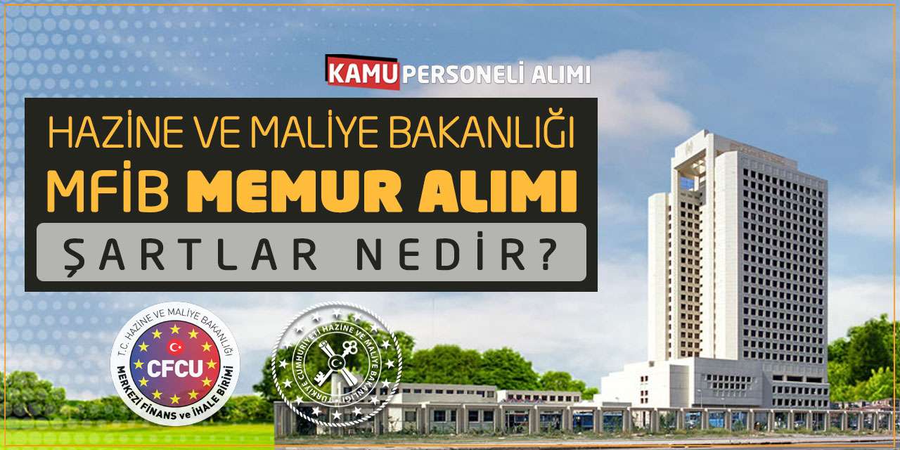 Hazine ve Maliye Bakanlığı MFİB Memur Alımı Yapıyor! Şartlar Nedir?