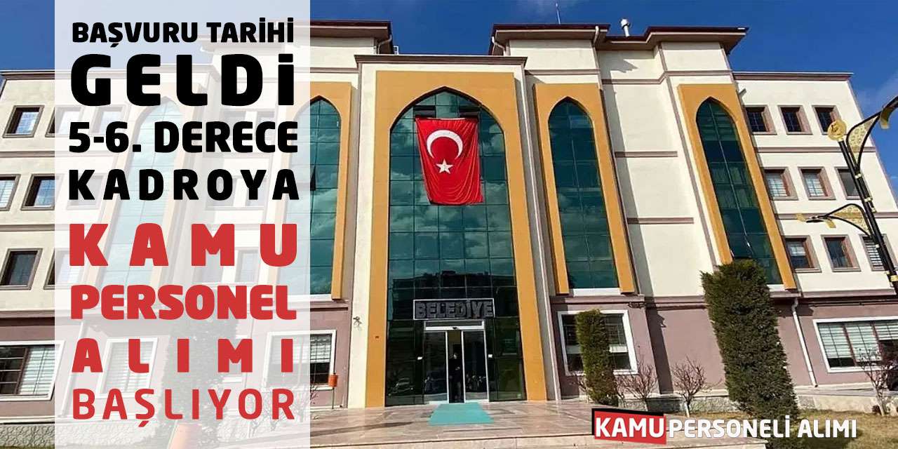 Başvuru Tarihi Geldi! 5-6. Derece Kadroya Kamu Personel Alımı Başlıyor