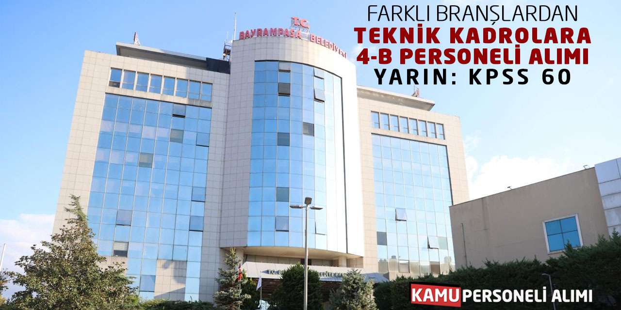 Farklı Branşlardan Teknik Kadrolara 4-B Personeli Alımı Yarın: KPSS 60