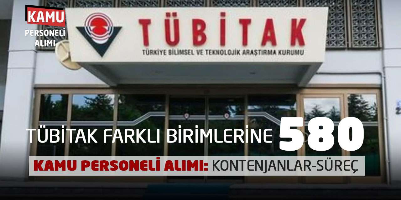 TÜBİTAK Farklı Birimlerine 580 Kamu Personeli Alımı: Kontenjanlar-Süreç