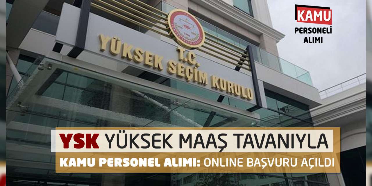 YSK Yüksek Maaş Tavanıyla Kamu Personel Alımı: Online Başvuru Açıldı
