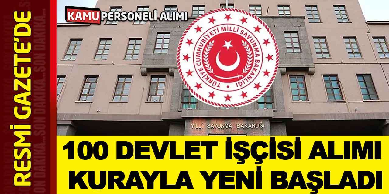 Milli Savunma Bakanlığı Kurayla 100 Devlet İşçisi Alımı Yeni Başladı