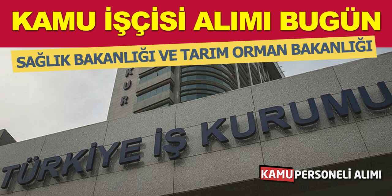 Sağlık ve Tarım Orman Bakanlığı İŞKUR Kamu İşçisi Alımı Bugünün İlanı