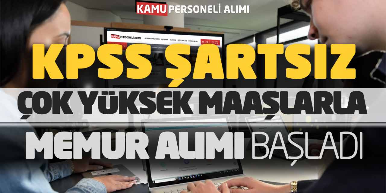 KPSS Şartsız Çok Yüksek Maaşlarla Kamu Memur Alımı Başladı