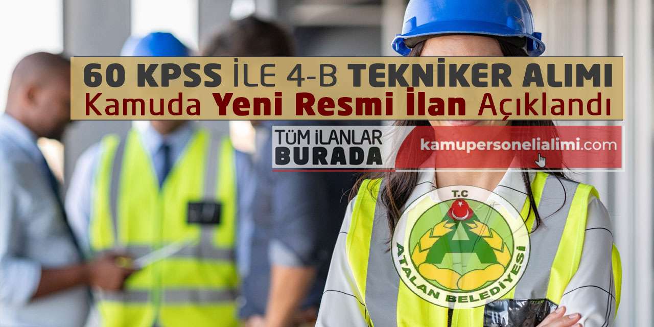 60 KPSS ile 4-B Tekniker Alımı: Kamuda Yeni Resmi İlan Açıklandı