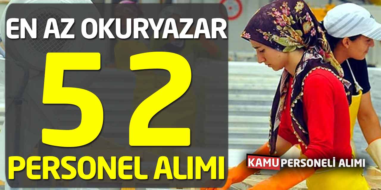 En Az Okur Yazar Emekli Olmayan 52 Personel Alımı Şartları