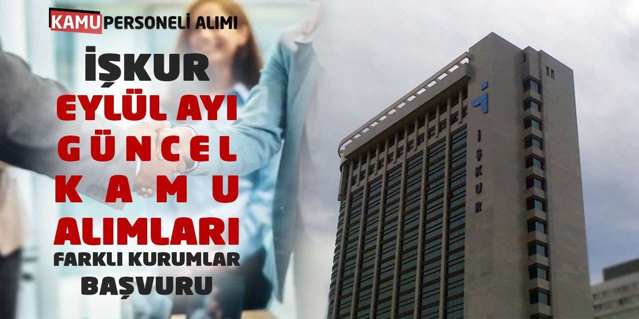 İŞKUR Eylül Ayı Güncel Kamu Alımları: Farklı Kurumlar Başvuru