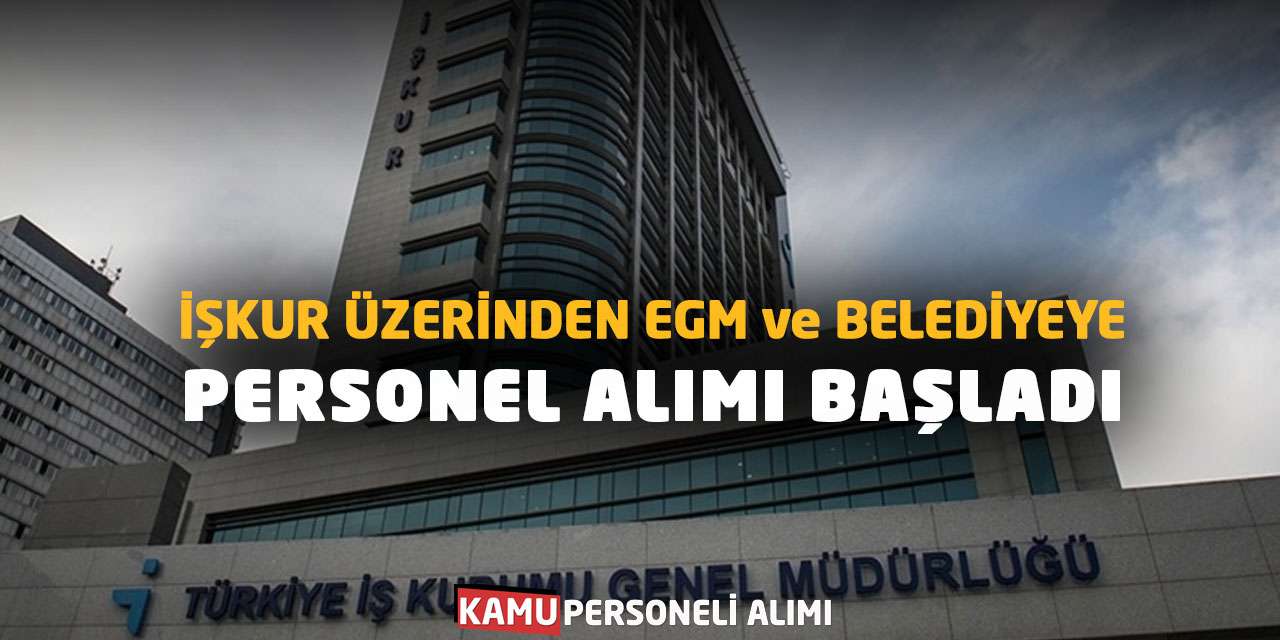 İŞKUR Üzerinden EGM ve Belediyeye Personel Alımı Başladı