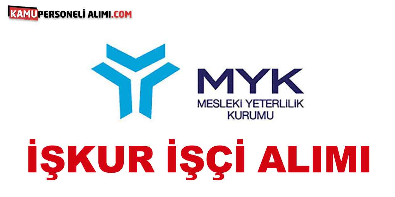 Mesleki Yeterlilik Kurumu İŞKUR İş İlanlarıyla İşçi Alımı