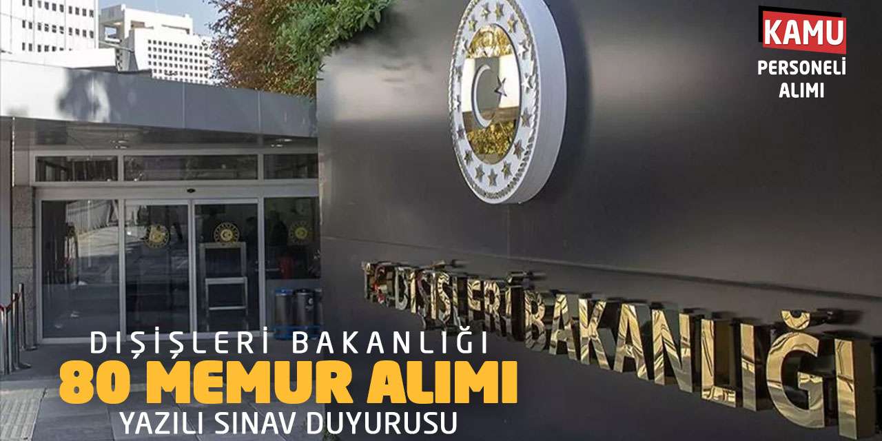 Dışişleri Bakanlığı 80 Memur Alımı: Yazılı Sınav Duyurusu