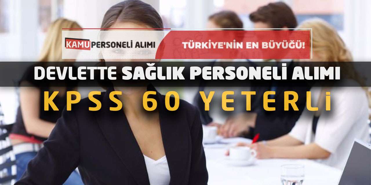 Devlette Sağlık Personeli Alımı Başlatılacak! KPSS 60 Yeterli