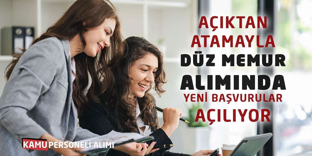 Açıktan Atamayla Düz Memur Alımında Yeni Başvurular Açılıyor