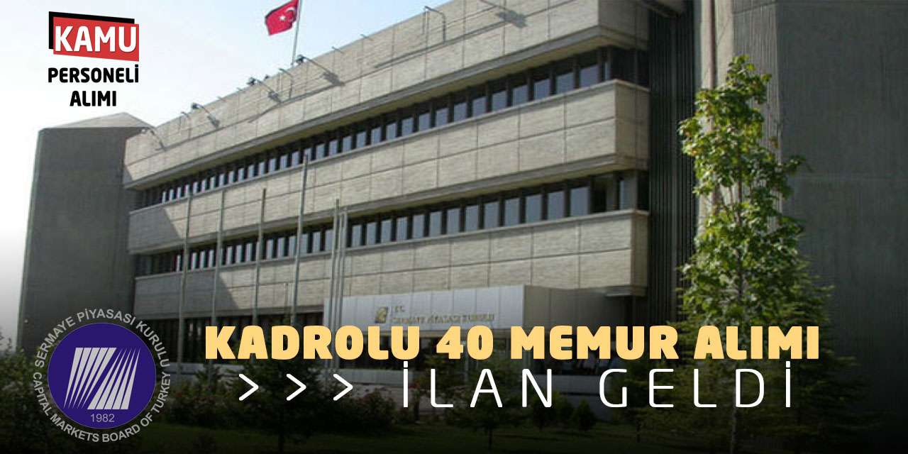 Sermaye Piyasası Kurulu Kadrolu 40 Memur Alımı İlanı Geldi