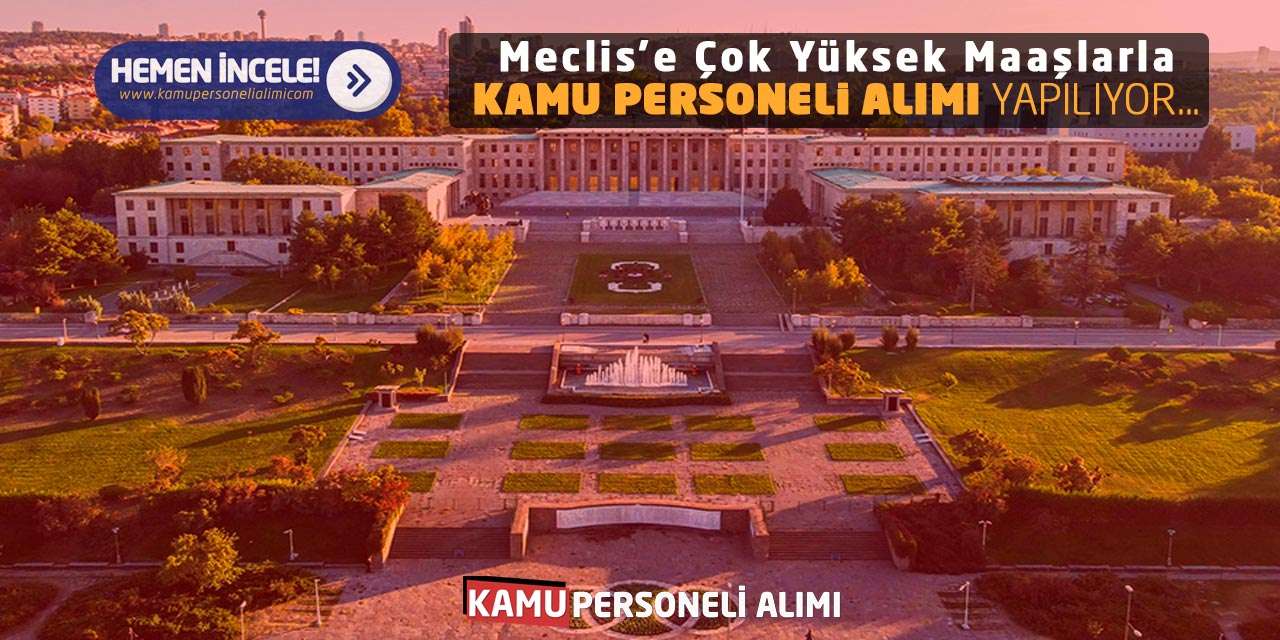 Meclis’e Çok Yüksek Maaşlarla Kamu Personeli Alımı Yapılıyor