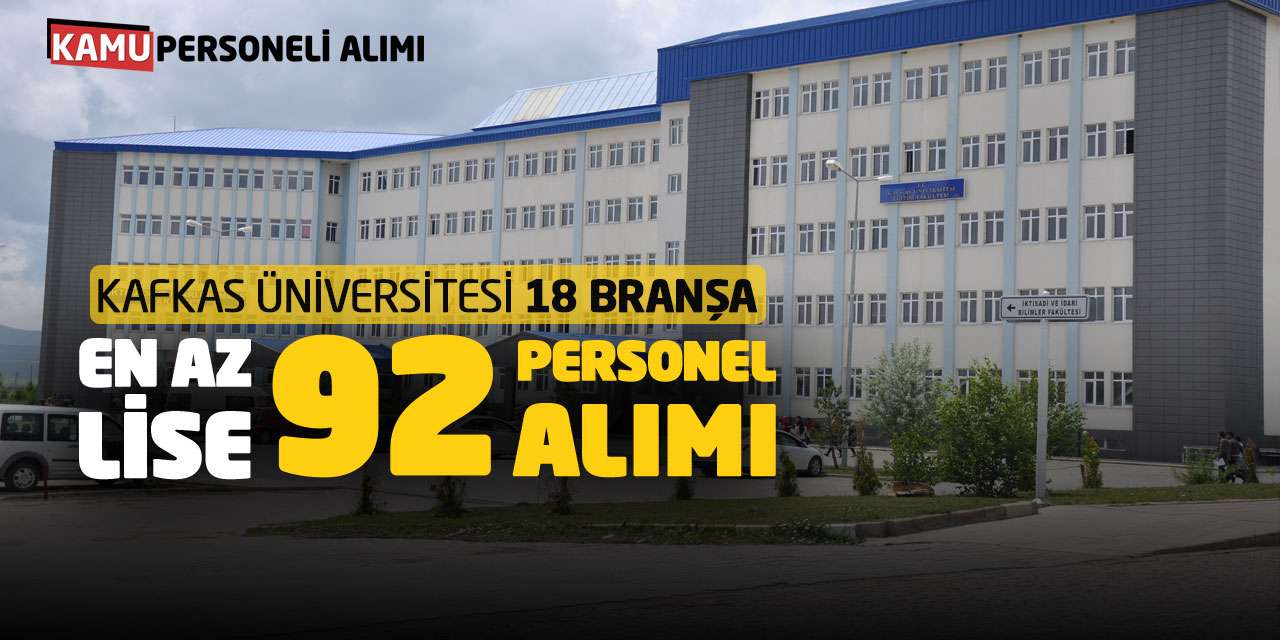 Kafkas Üniversitesi 18 Branşa En Az Lise 92 Personel Alımı