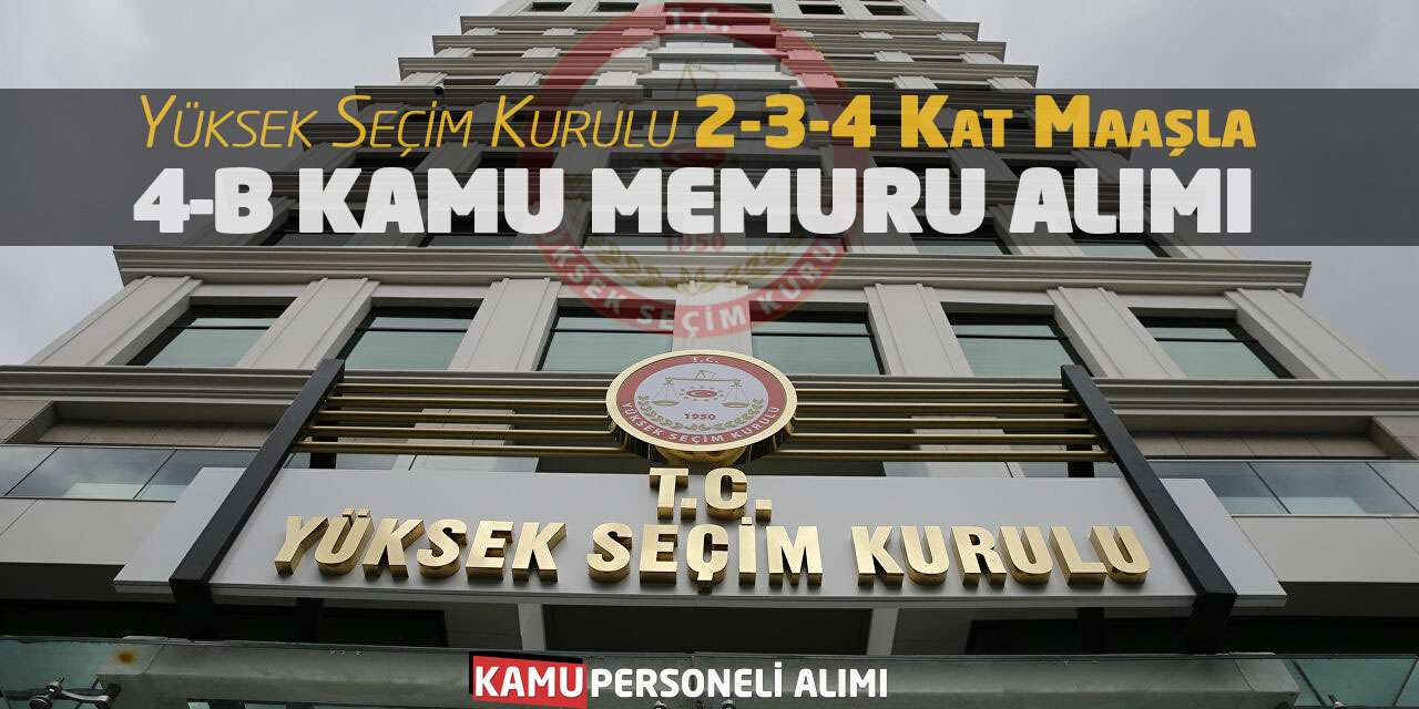 Yüksek Seçim Kurulu 2-3-4 Kat Maaşla 4-B Kamu Memuru Alımı