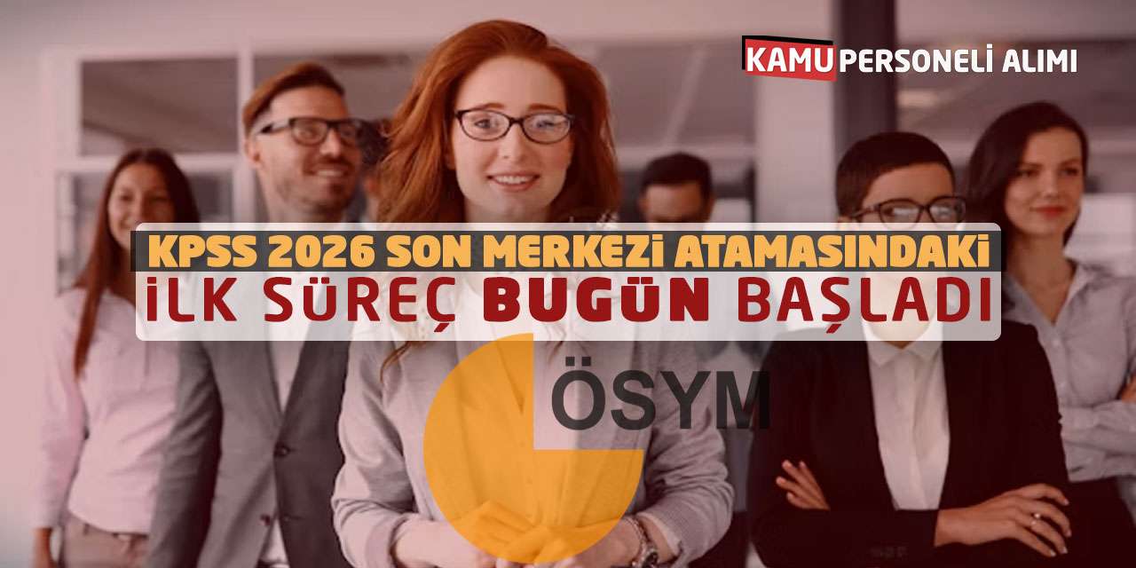KPSS 2026 Son Merkezi Atamasındaki İlk Süreç Bugün Başladı
