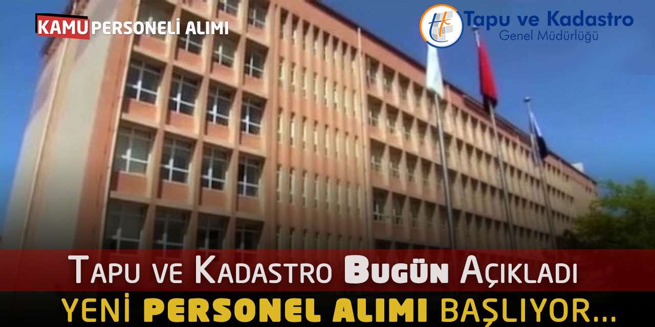 Tapu ve Kadastro Bugün Açıkladı: Yeni Personel Alımı Başlıyor