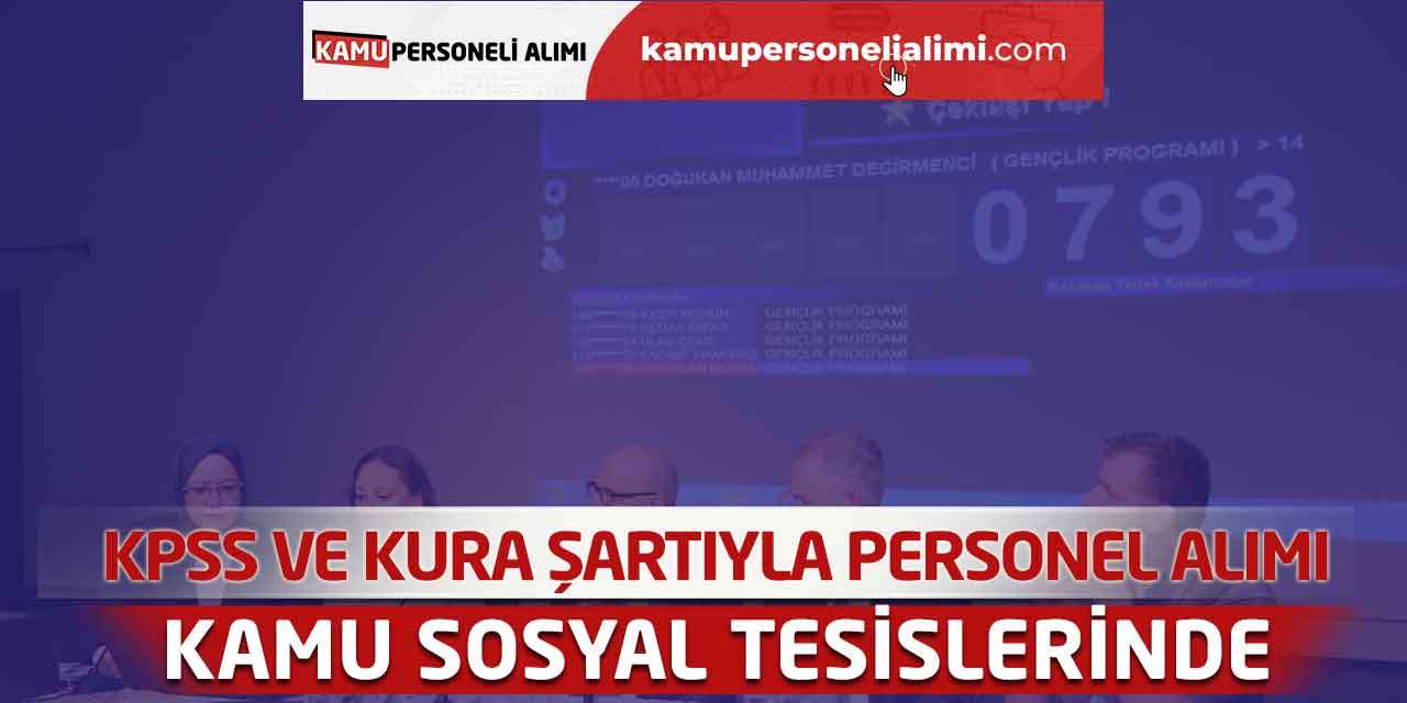 Kamu Sosyal Tesislerinde KPSS ve Kura Şartıyla Personel Alımı