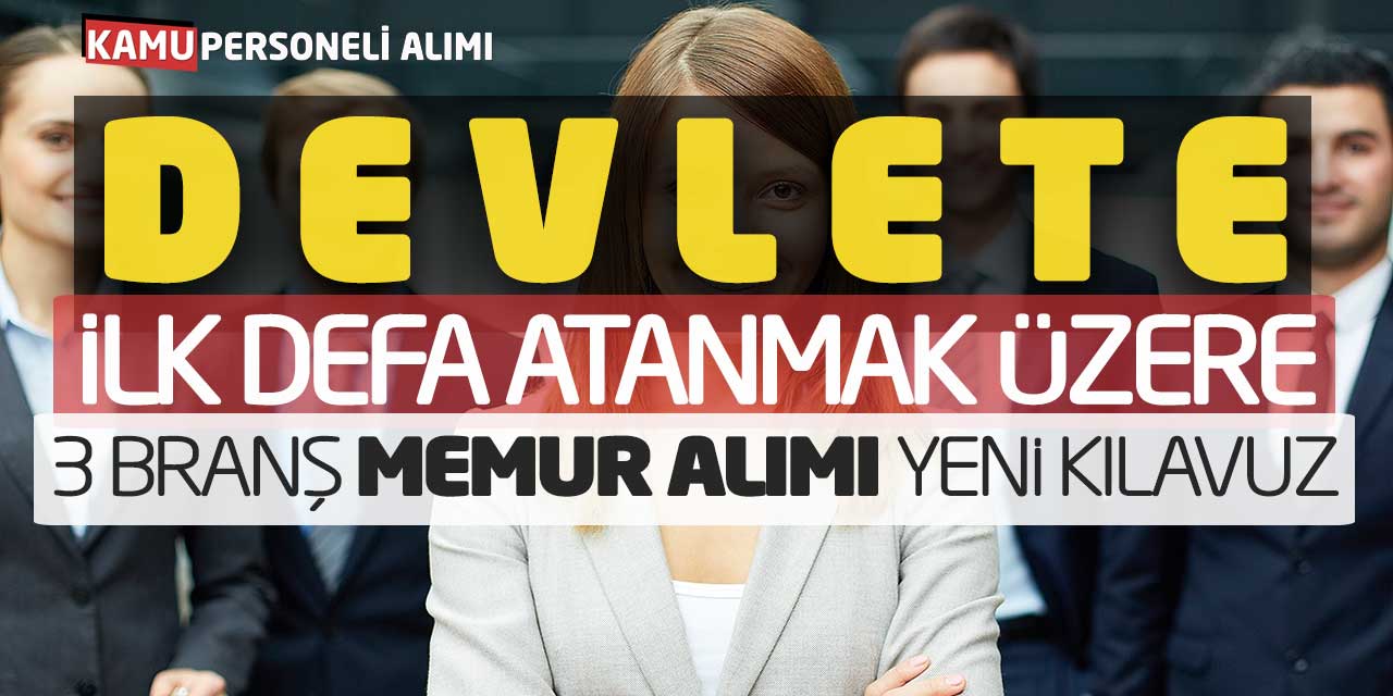 Devlete İlk Defa Atanmak Üzere 3 Branşta Memur Alımı Yeni Kılavuzu