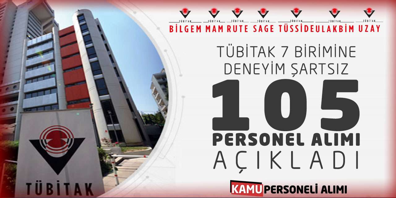 TÜBİTAK 7 Birimine Deneyim Şartsız 105 Personel Alımı Açıkladı
