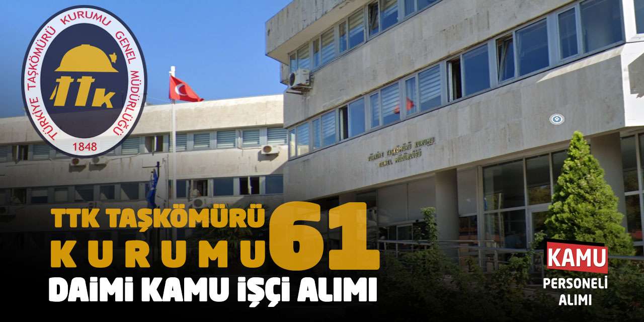 TTK Taşkömürü Kurumu 61 Daimi Kamu İşçi Alımı Yapacak