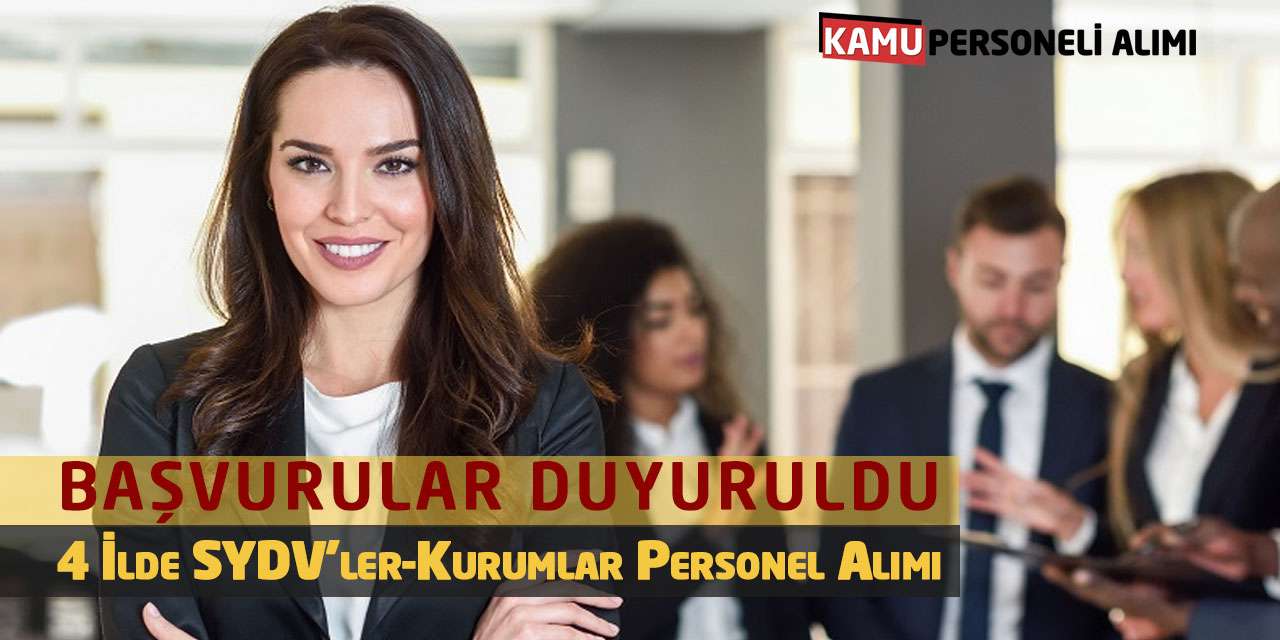 Başvurular Duyuruldu: 4 İlde SYDV’ler-Kurumlar Personel Alımı
