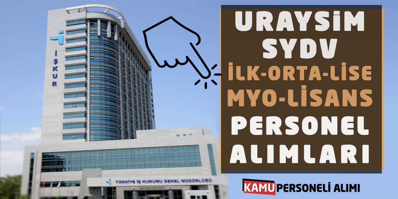 URAYSİM - SYDV İlk-Orta-Lise-MYO-Lisans Personel Alımları
