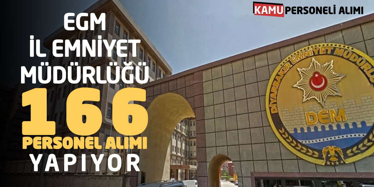 EGM İl Emniyet Müdürlüğü 166 Personel Alımı Yapıyor