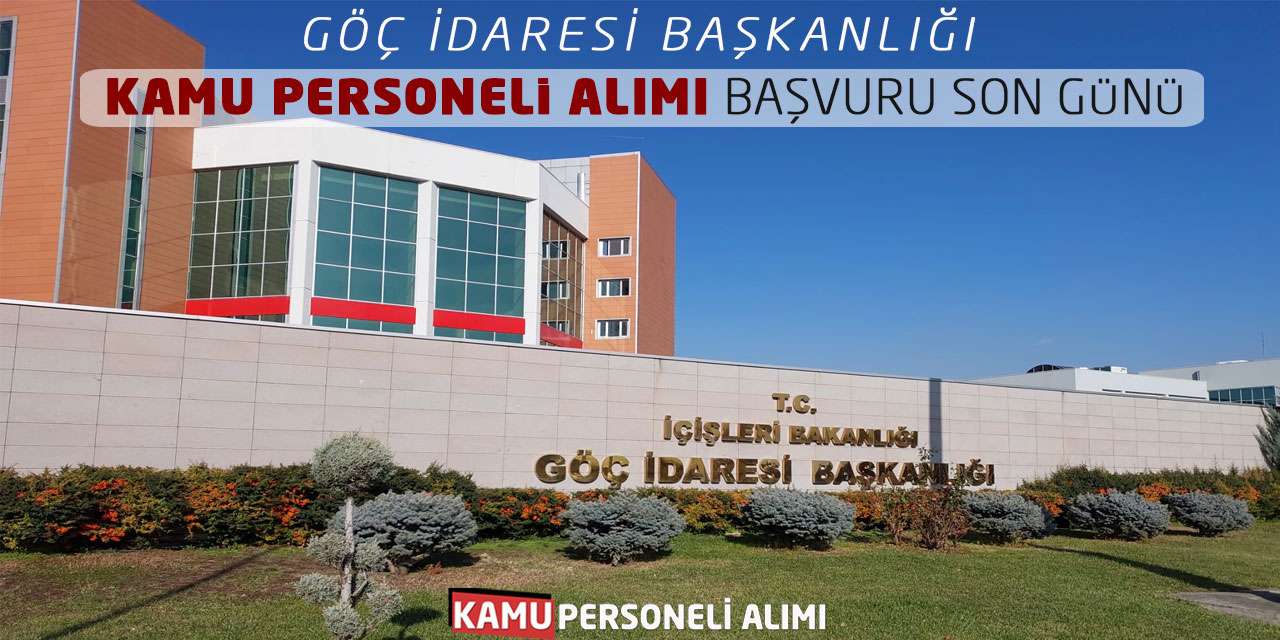 Göç İdaresi Başkanlığı Kamu Personeli Alımı Başvuru Son Günü