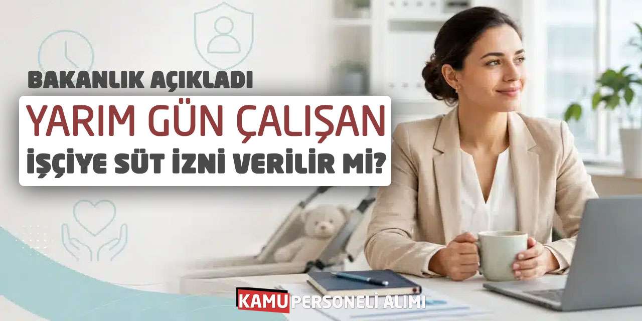 Bakanlık Açıkladı: Yarım Gün Çalışan İşçiye Süt İzni Verilir mi?