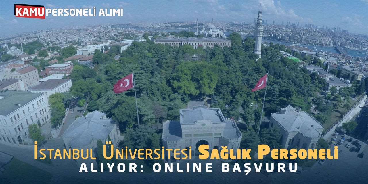 İstanbul Üniversitesi Sağlık Personeli Alıyor: Online Başvuru