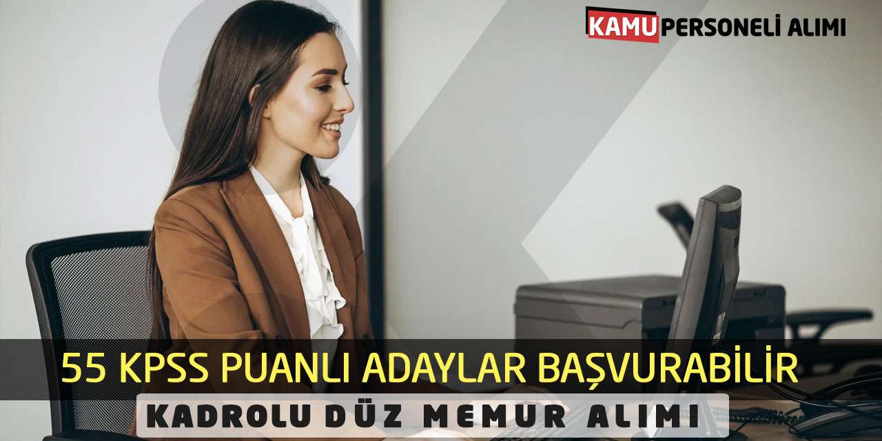 55 KPSS Puanlı Adaylar Başvurabilir: Kadrolu Düz Memur Alımı