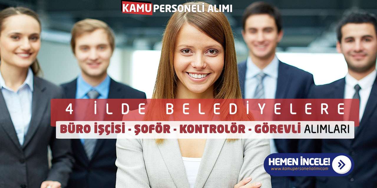 4 İlde Belediyelere Büro İşçisi Şoför Kontrolör Görevli Alımları
