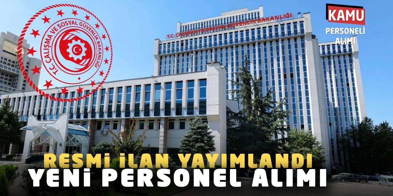 Çalışma Bakanlığı Resmi İlanı Yayımlandı: Yeni Personel Alımı