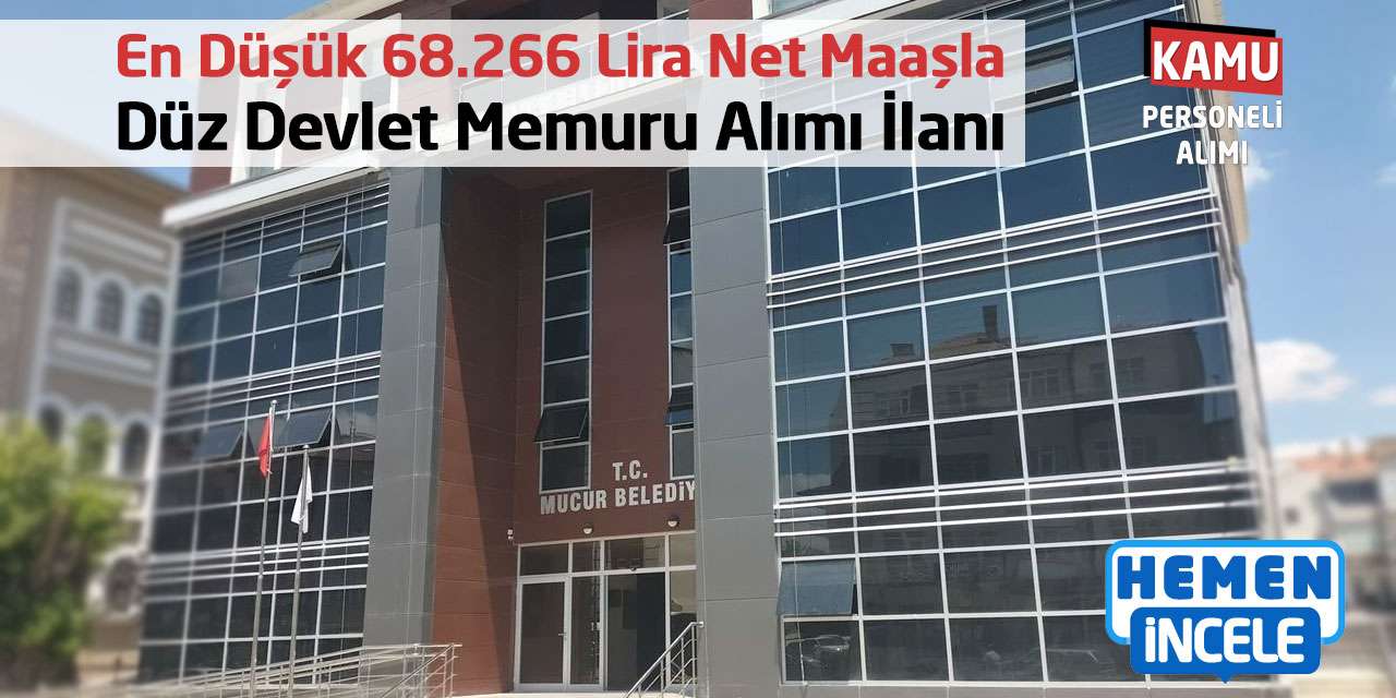 En Düşük 68.266 Lira Net Maaşla Düz Devlet Memuru Alımı İlanı