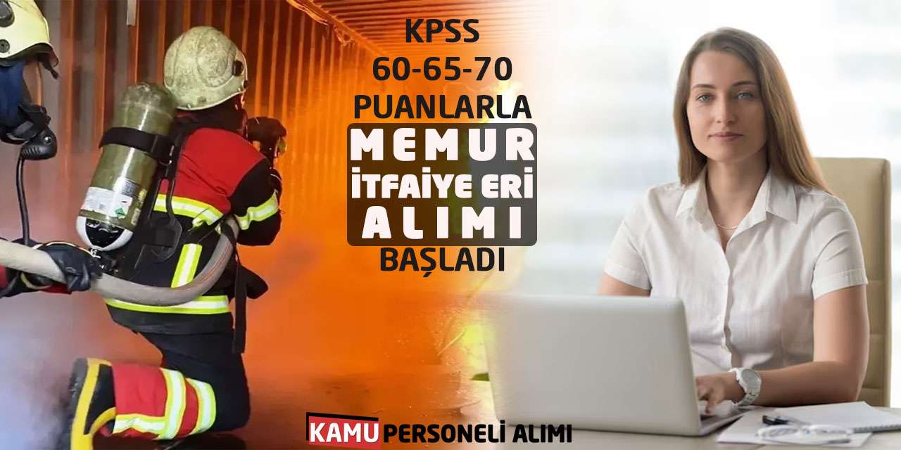 KPSS 60-65-70 Puanlarla Memur-İtfaiye Eri Alımı Başladı