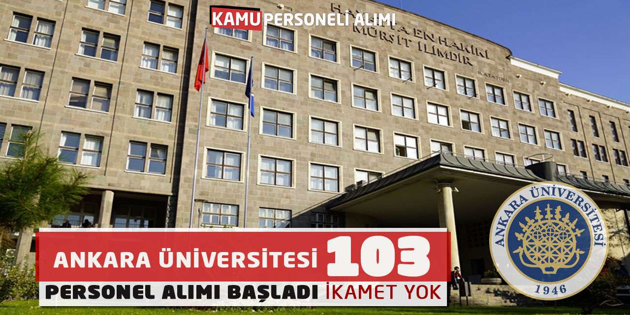 Ankara Üniversitesi 103 Personel Alımı Başladı: İkamet Yok
