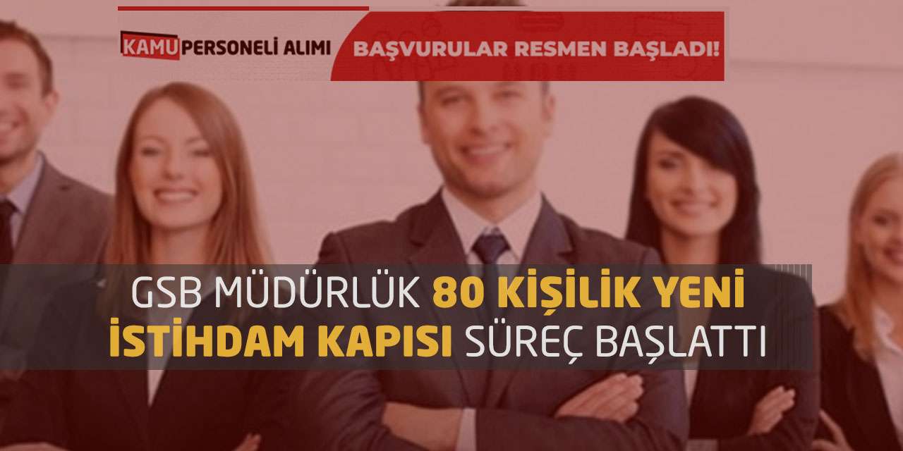 GSB Müdürlük 80 Kişilik Yeni İstihdam Kapısı Süreç Başlattı