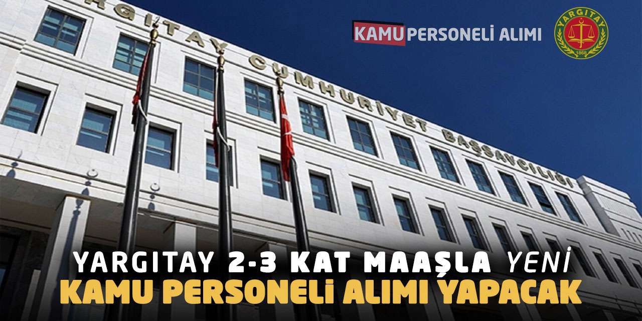 Yargıtay 2-3 Kat Maaşla Yeni Kamu Personeli Alımı Yapacak