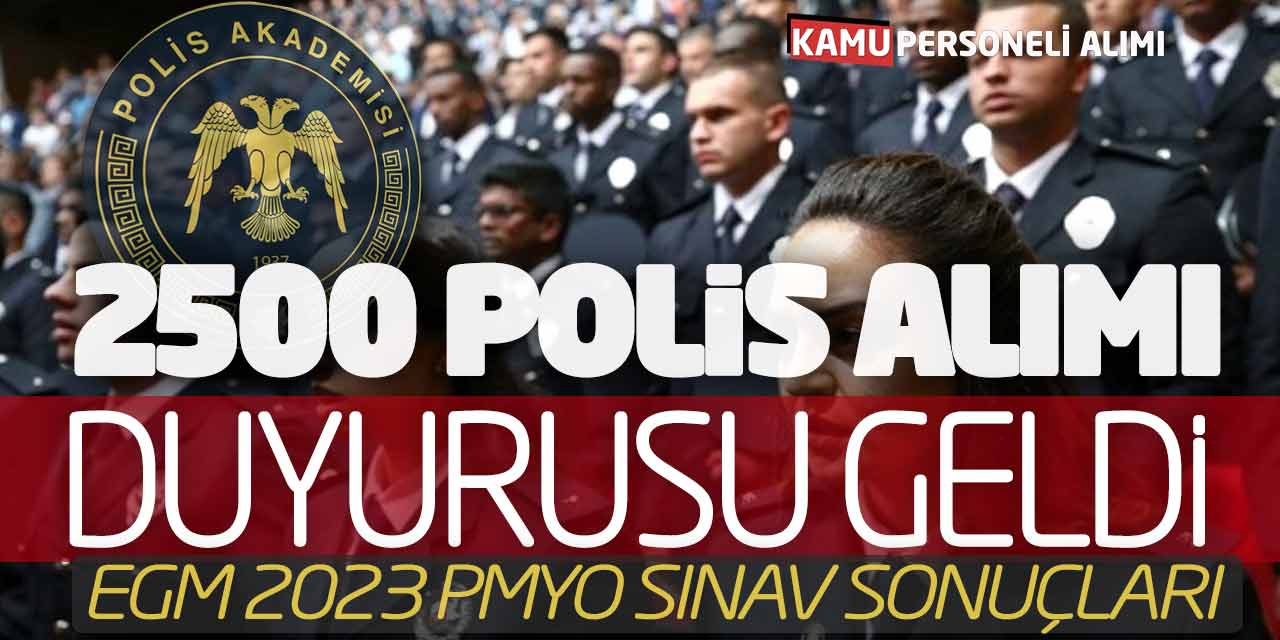 Emniyet Genel Müdürlüğü 2.500 Polis Alımı Duyurusu! 2023 PMYO Sınavı