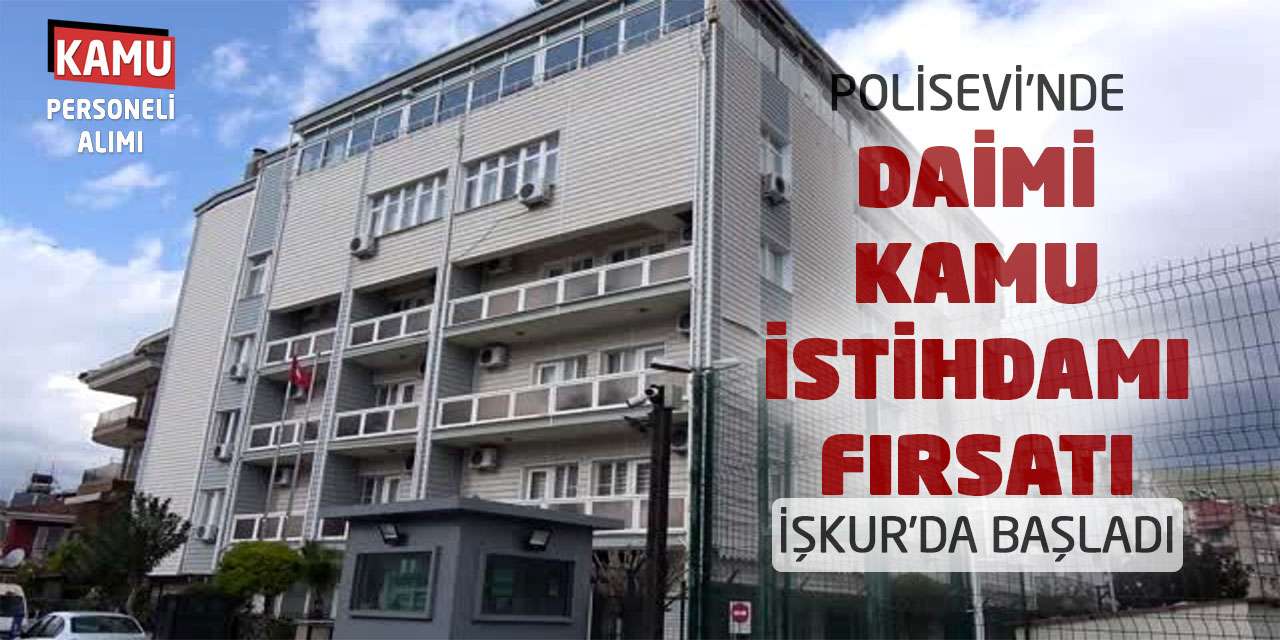 Polisevi’nde Daimi Kamu İstihdamı Fırsatı: İŞKUR’da Başladı