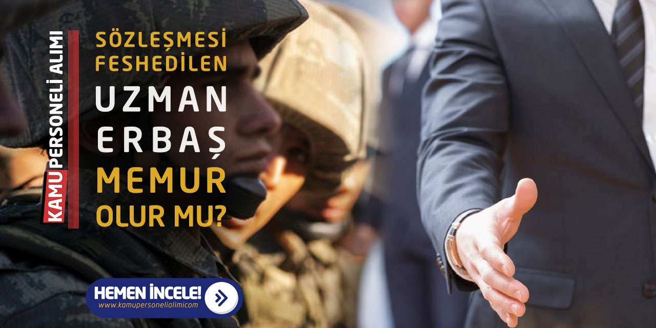 Sözleşmesi Feshedilen Uzman Erbaş Memur Olur mu?