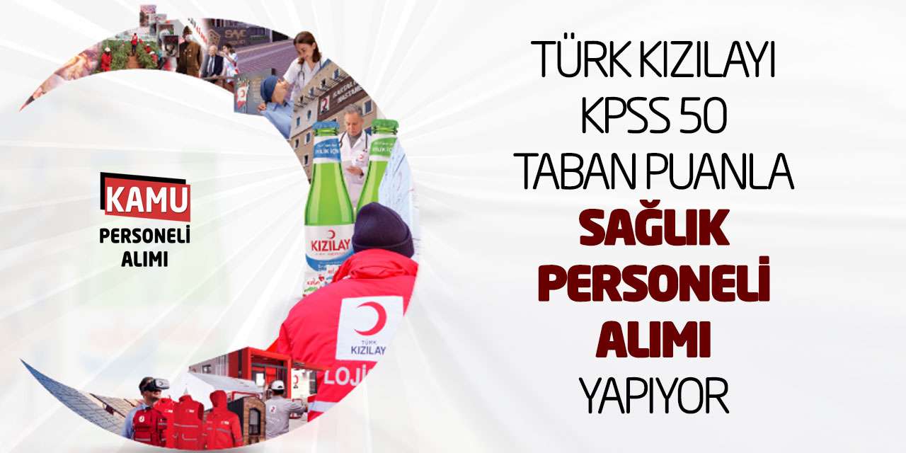 Türk Kızılayı KPSS 50 Taban Puanla Sağlık Personeli Alımı Yapıyor