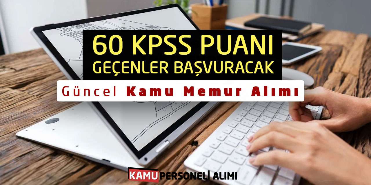 60 KPSS Puanı Geçenler Başvuracak! Güncel Kamu Memur Alımı