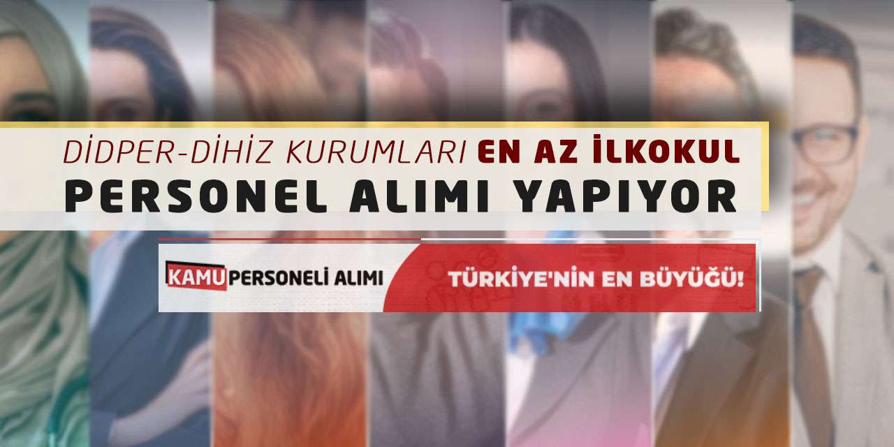 DİDPER-DİHİZ Kurumları Personel Alımı Yapıyor: En Az İlkokul