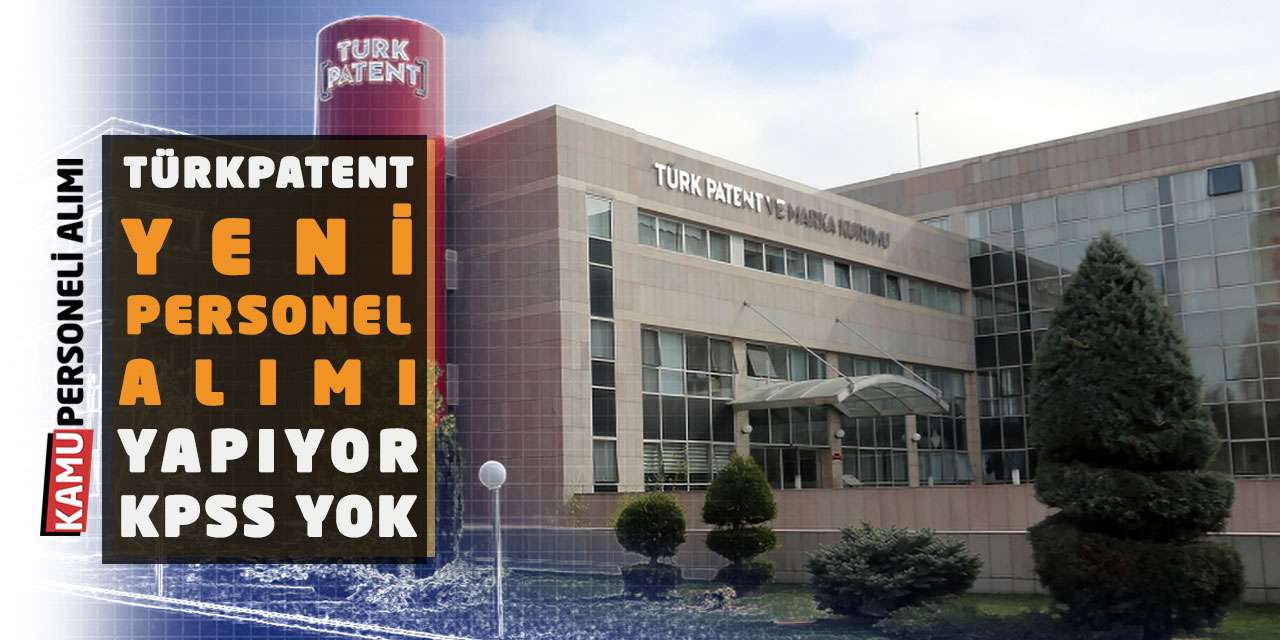 Türk Patent Marka Kurumu Yeni Personel Alımı Yapıyor: KPSS Yok