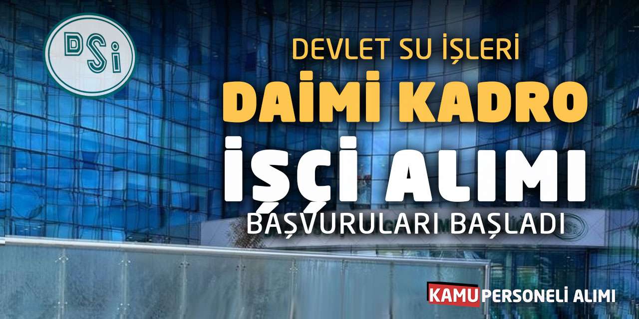 Devlet Su İşleri Daimi Kadro İşçi Alımı Başvuruları Başladı